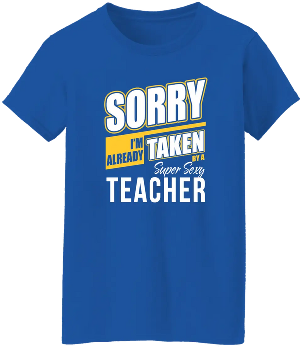 Sorry I'm Already Taken By A Super Sexy Teacher Shirt, Back To School Teacher Gifts