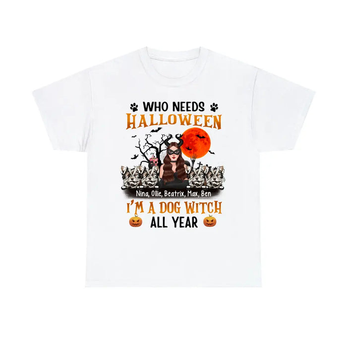 Personalized Shirt, Who Needs Halloween I'm A Dog Witch All Year - Halloween Gift, Gift For Dog Lovers
