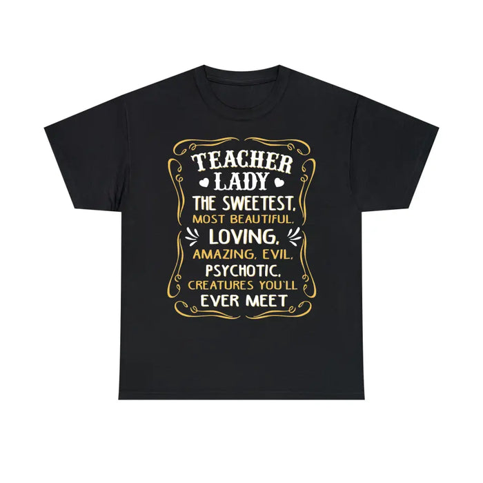 Teacher Lady The Sweetest Most Beautiful Loving Amazing Evil Psychotic Creatures You'll Ever Meet Shirt, Back To School Teacher Gifts