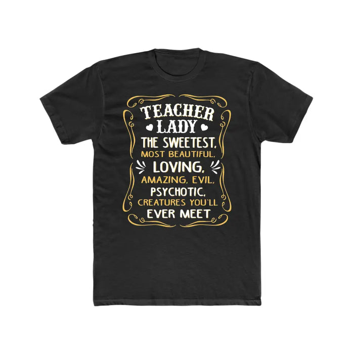 Teacher Lady The Sweetest Most Beautiful Loving Amazing Evil Psychotic Creatures You'll Ever Meet Shirt, Back To School Teacher Gifts