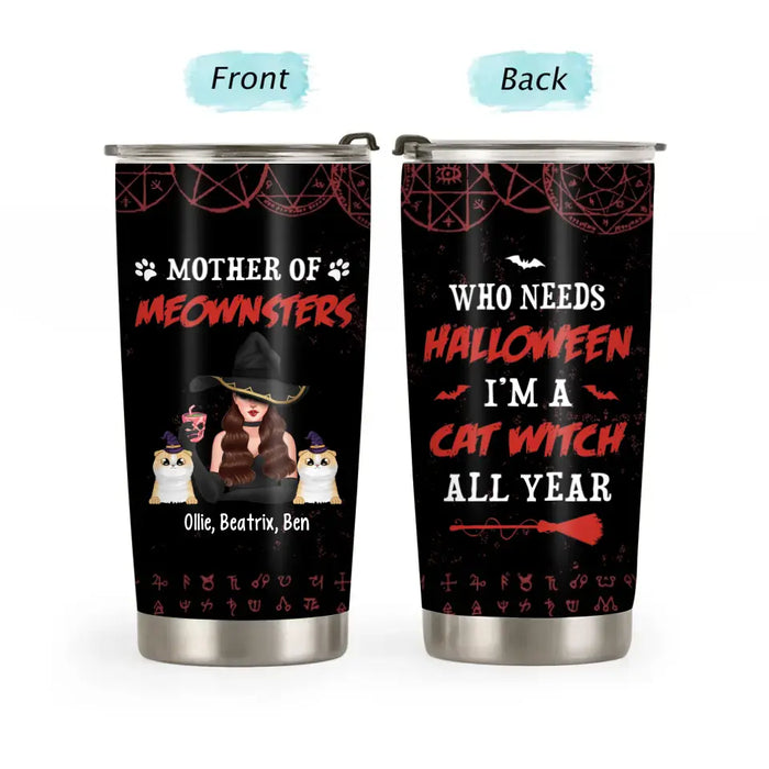 Who Needs Halloween I'm a Cat Witch All Year - Personalized Halloween Gifts Custom Tumbler for Her, Cat Lovers, Halloween Witch Tumbler