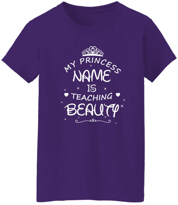 My Princess Name Is Teaching Beauty Shirt, Back To School Teacher Gifts