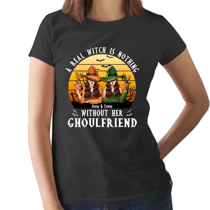 A Real Witch Is Nothing Without Her Ghoulfriend - Halloween Personalized Gifts Custom Shirt For Besties