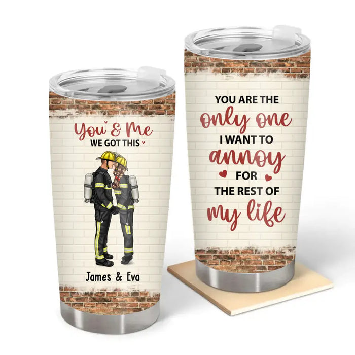 You Are the Only One I Want to Annoy for the Rest of My Life - Personalized Gifts Custom Tumbler for Firefighter Nurse Police Military Couples