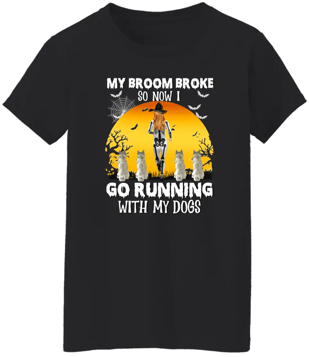 Personalized Shirt, My Broom Broke So Now I Go Running With My Dogs - Halloween Gift, Gift For Runners And Dog Lovers