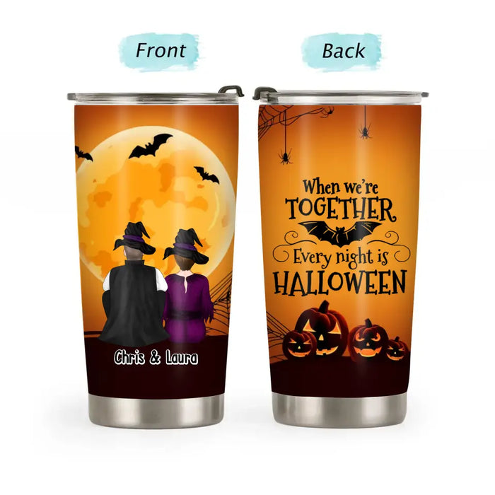 When We're Together Every Night Is Halloween - Halloween Personalized Gifts Custom Tumbler For Witches For Couples