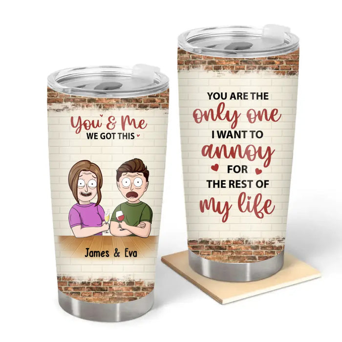 You Are the Only One I Want to Annoy for the Rest of My Life - Personalized Gifts Custom Tumbler for Couples, Couple Cartoon Portrait