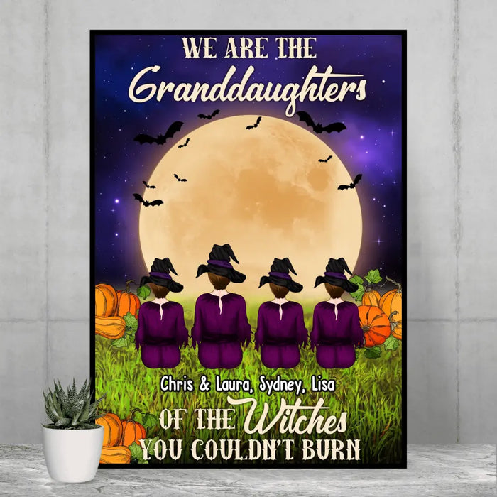 We Are The Grandaughters Of The Witches You Couldn't Burn - Personalized Gifts Custom Poster For The Witch Family, Halloween Gifts For Witches
