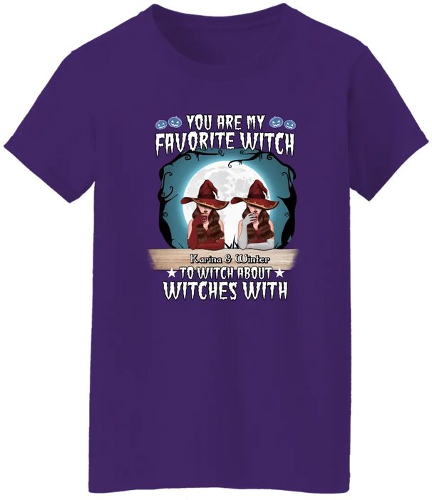 You Are My Favorite Witch to Witch About Witches With - Halloween Personalized Gifts Custom Shirt for Friends