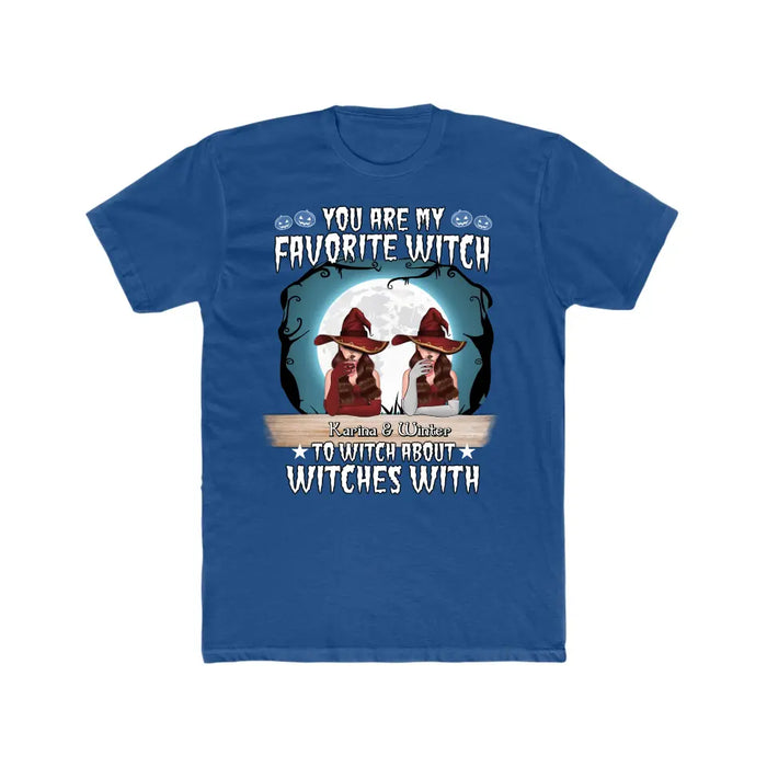 You Are My Favorite Witch to Witch About Witches With - Halloween Personalized Gifts Custom Shirt for Friends