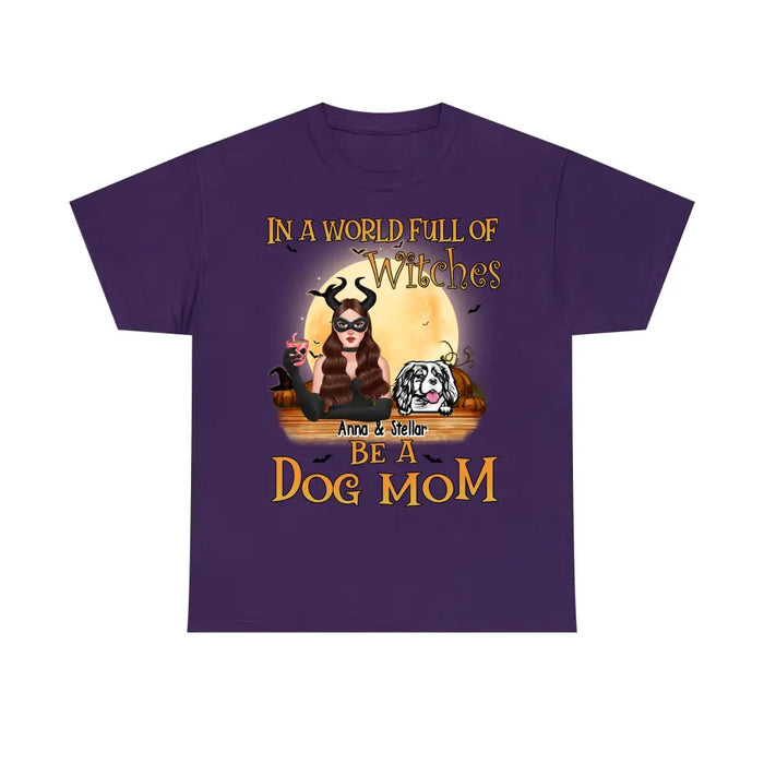 Personalized Shirt, Up To 4 Dogs, In The World Full Of Witches Be A Dog Mom - Halloween Gift, Gift For Dog Lovers
