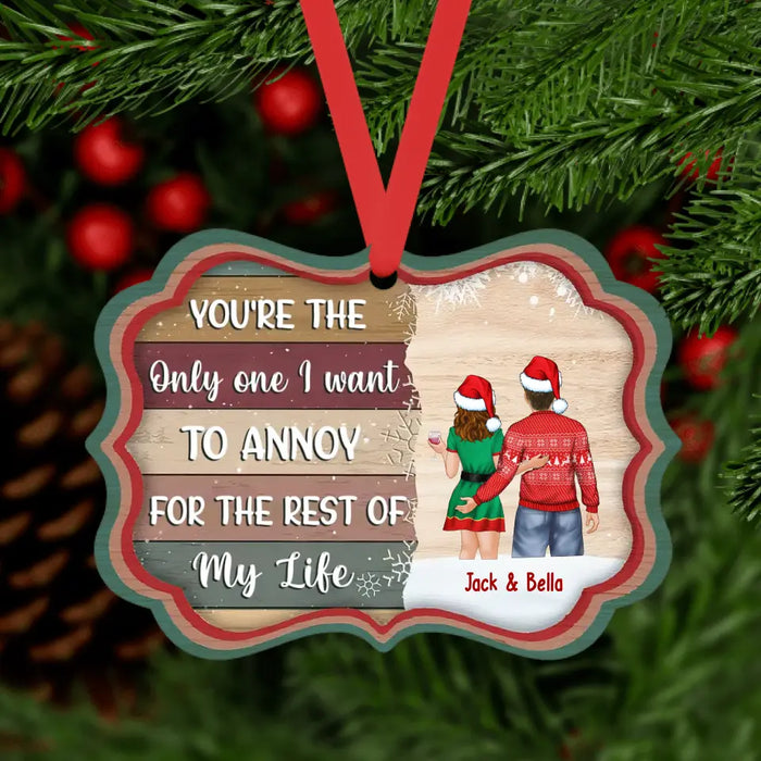 You're the Only One I Want to Annoy for the Rest of My Life - Personalized Christmas Gifts Custom Ornament for Couples