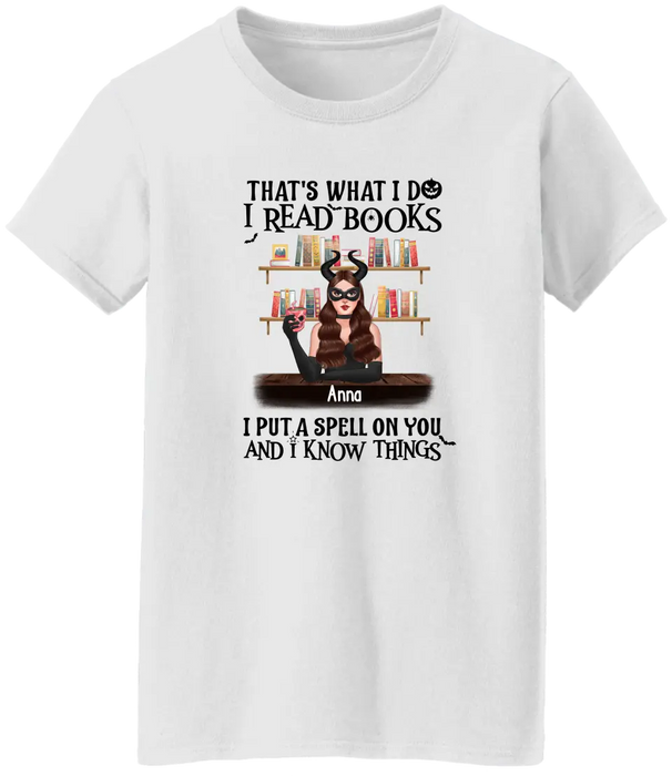 That's What I Do, I Read Books, I Put a Spell on You, and I Know Things - Personalized Halloween Gifts Custom Shirt for Her for Witches, Book Lovers
