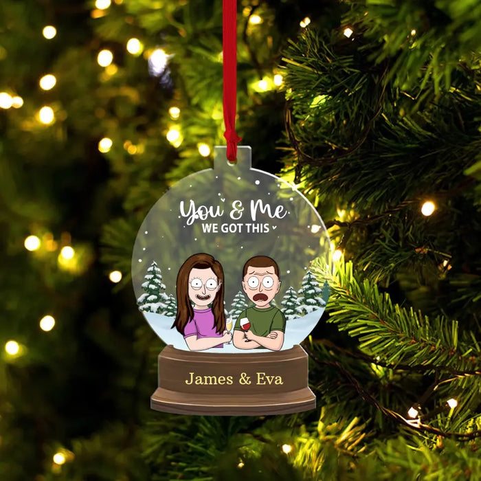 You & Me We Got This - Personalized Christmas Gifts Custom Acrylic Ornament For Couples, Gift For Him, For Her