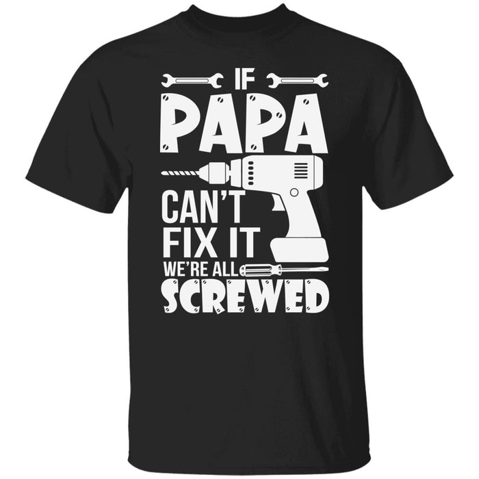 If Papa Can'T Fix It We'Re All Screwed Unisex T-Shirt